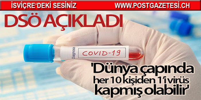 DSÖ: 'Dünya çapında her 10 kişiden 1'i virüs kapmış olabilir'