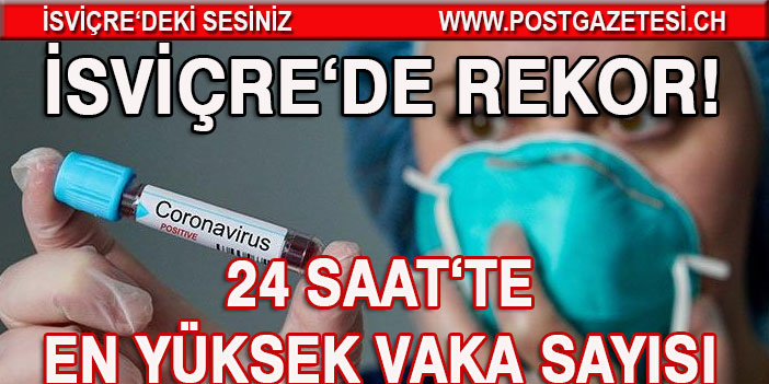 İsviçre’de pandemi başlayalı en yüksek vaka sayısına ulaşıldı