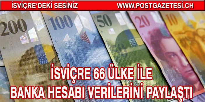 İSVİÇRE 66 ÜLKE İLE BANKA HESABI VERİLERİNİ PAYLAŞTI