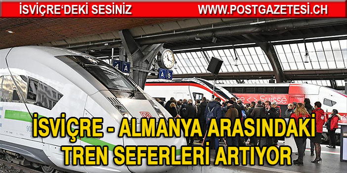 İsviçre ile Almanya arasındaki tren seferleri artıyor