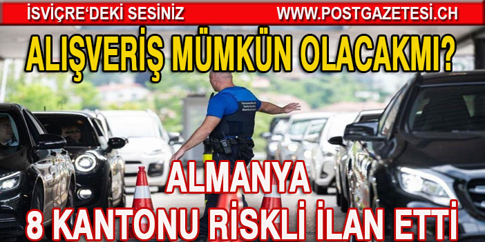 ALMANYA 8 KANTONU RİSKLİ İLAN ETTİ / ALIŞVERİŞ MÜMKÜN OLACAKMI?