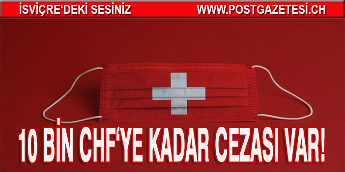 MASKE TAKMAYANA 10  BİN CHF’YE KADAR PARA CEZASI