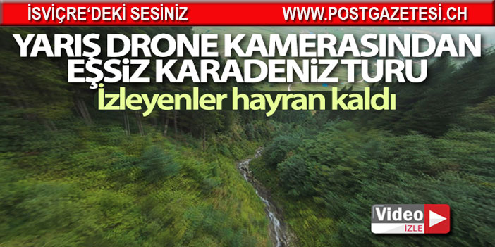 Yarış drone kamerasından eşsiz Karadeniz turu