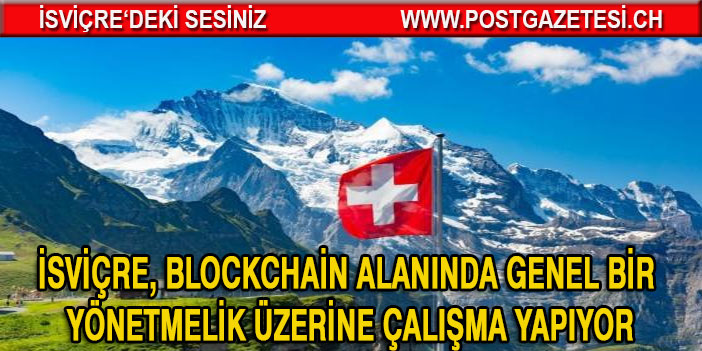 İsviçre, Blockchain Alanında Genel Bir Yönetmelik Üzerine Çalışma Yapıyor