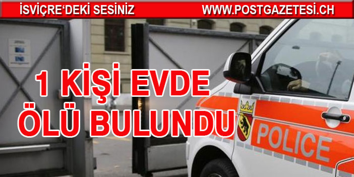 KANTON BERN’DE 1 KİŞİ EVDE ÖLÜ BULUNDU