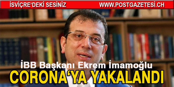 Ekrem İmamoğlu corona'ya yakalandı