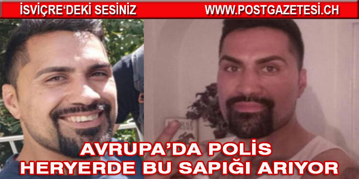 Avrupa’da polis heryerde bu sapığı arıyor