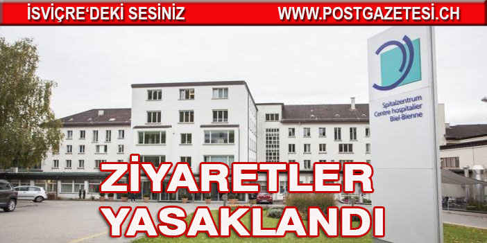 BİEL'DE ZİYARETLER YASAKLANDI