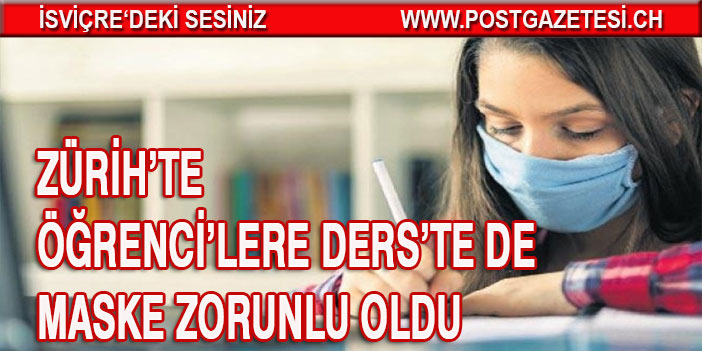 ZÜRİH’TE ÖĞRENCİ’LERE DERS’TE DE MASKE ZORUNLU OLDU