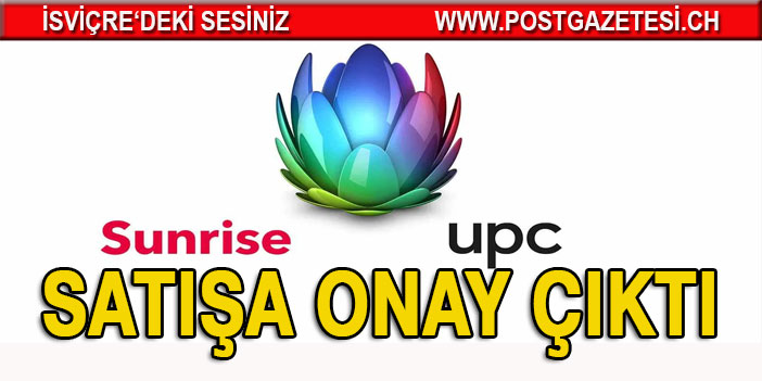 UPC’NİN SUNRİSE’I SATIN ALMASINA ONAY GELDİ