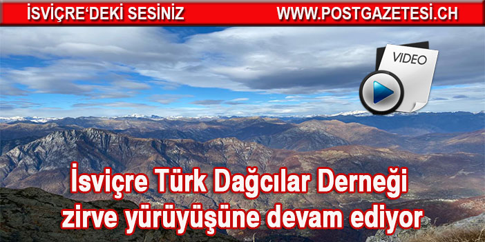 İsviçre Türk Dağcılar Derneği zirve yürüyüşüne devam ediyor