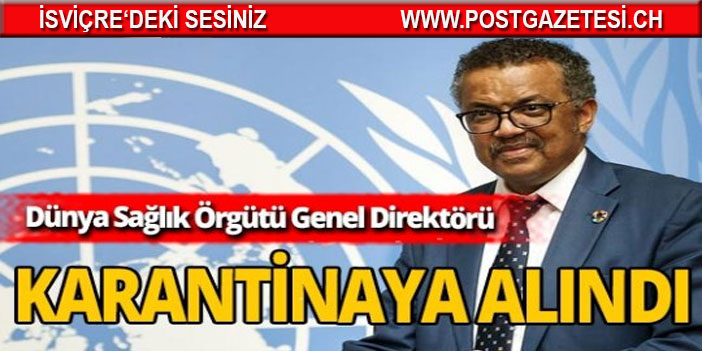 DSÖ Başkanı Dr. Tedros karantinaya girdi