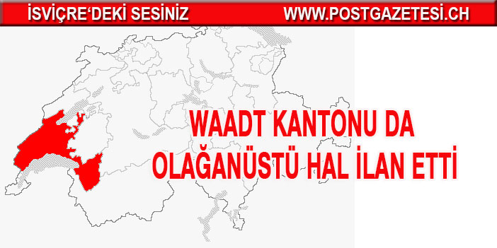 WAADT KANTONU DA OLAĞANÜSTÜ HAL İLAN ETTİ