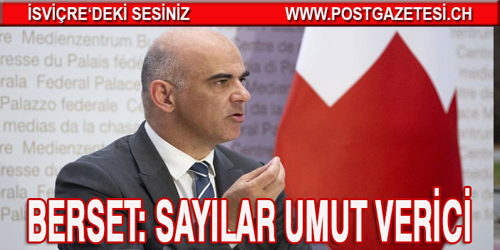 BERSET: SAYILAR UMUT VERİCİ