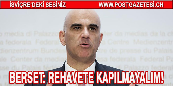 Alain Berset’e göre hastalığın seyri tersine dönmedi