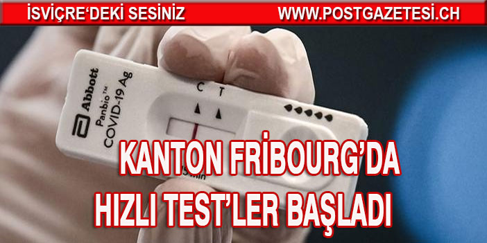 KANTON FRİBOURG’DA HIZLI TEST’LER BAŞLADI