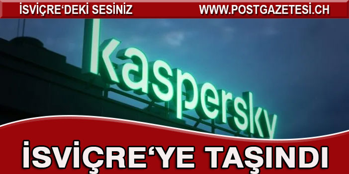 Kaspersky, Veri İşleme Merkezini İsviçre’ye Taşıdı