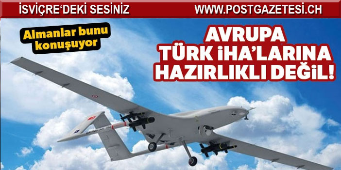 Avrupa Türk İHA'larına hazırlıklı değil!