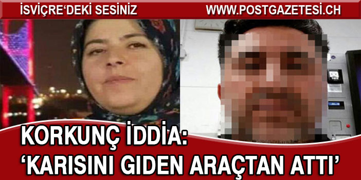 Korkunç iddia: Gurbetçi tartıştığı eşini giden araçtan attı