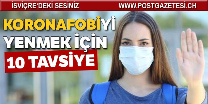 Koronafobiyi yenmek için 10 tavsiye