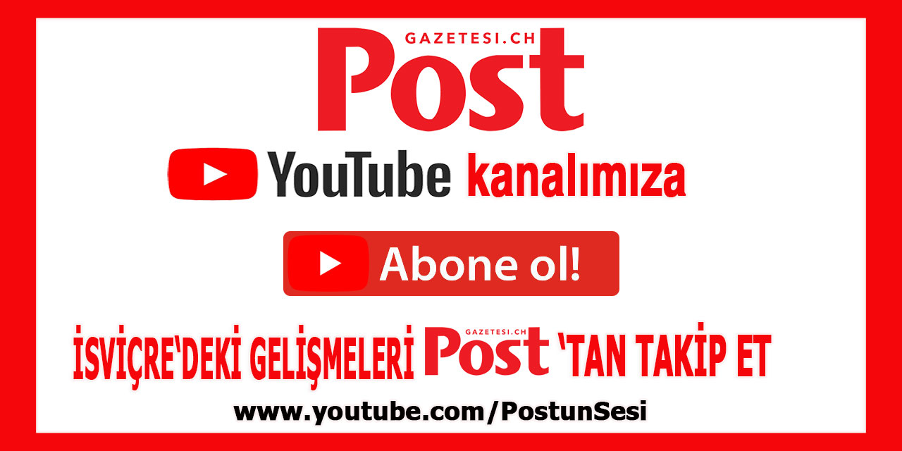 Youtube kanalımıza Abone olun İsviçre'ki gelişmeleri POST'tan takip edin