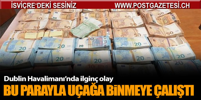 295 bin Euro nakit para ile uçağa binmek istedi