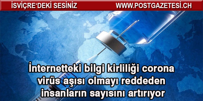 İnternetteki bilgi kirliliği corona virüs aşısı olmayı reddeden insanların sayısını artırıyor