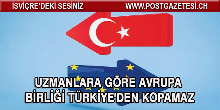 Uzmanlara göre Avrupa Birliği Türkiye'den kopamaz