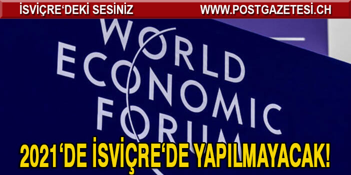 2021 Dünya Ekonomik Forumu İSVİÇRE'DE YAPILMAYACAK