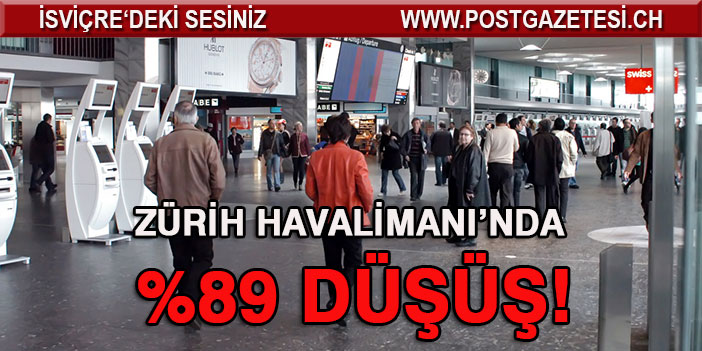 ZÜRİH HAVALİMANI’NDA  %89 DÜŞÜŞ!