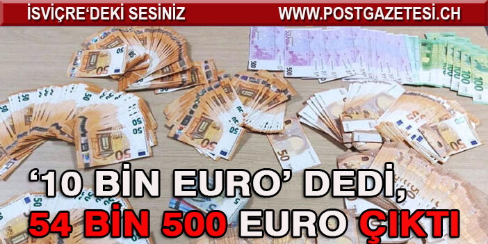 Gurbetçi 10 bin Euro var dedi, 54 bin Euro çıktı: 44 binine polis el koydu