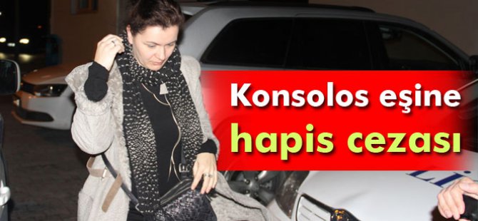 Konsolos eşine hapis cezası