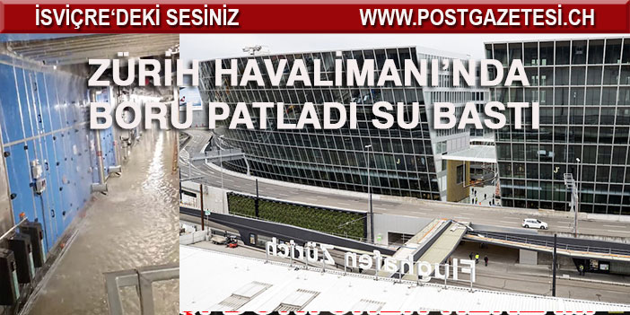 ZÜRİH HAVALİMANI’NDA BORU PATLADI SU BASTI