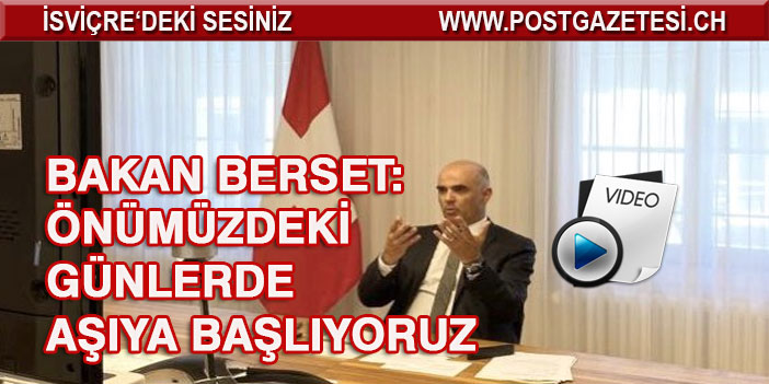 BAKAN BERSET: ÖNÜMÜZDEKİ GÜNLERDE AŞIYA BAŞLIYORUZ