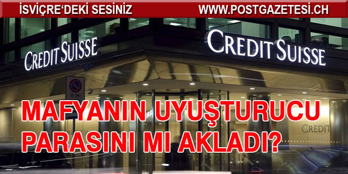 Credit Suisse mafyanın uyuşturucu parasını mı akladı?