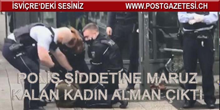 POLİS ŞİDDETİNE MARUZ KALAN KADIN ALMAN ÇIKTI