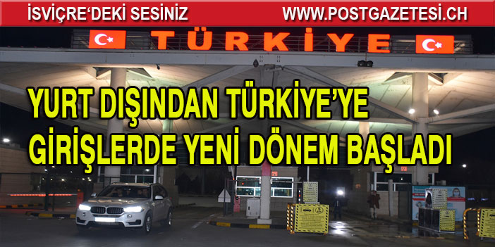 Türkiye’ye girişlerde yeni dönem bugün başladı