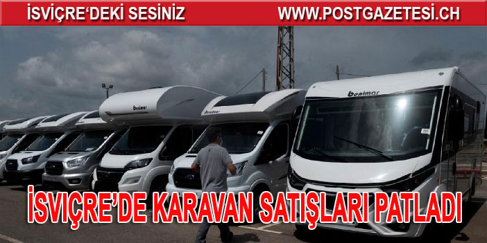 İsviçre’de karavan satışları patladı