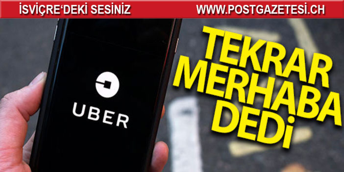 UBER TEKRAR MERHABA DEDİ