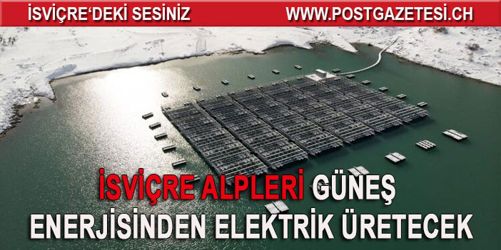 İsviçre Alpleri güneş enerjisinden elektrik üretecek