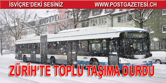 ZÜRİH’TE TRAMVAY VE OTOBÜS SEFERLERİ DURDURULDU