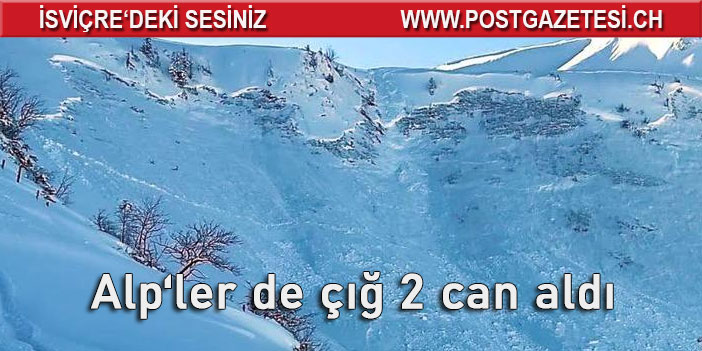 İSVİÇRE’DE ÇIĞ 2 CAN ALDI