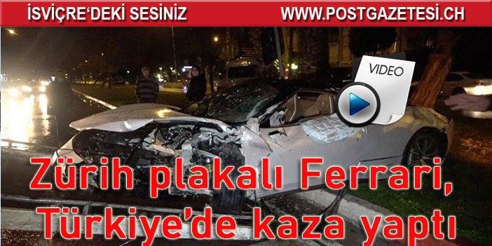 Zürih plakalı Ferrari, Türkiye’de kaza yaptı