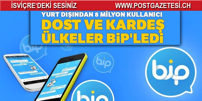 Yurt dışından 8 milyon kullanıcı: Dost ve kardeş ülkeler BiP'ledi