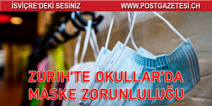 ZÜRİH’TE OKULLAR’DA MASKE ZORUNLULUĞU GETİRİLDİ