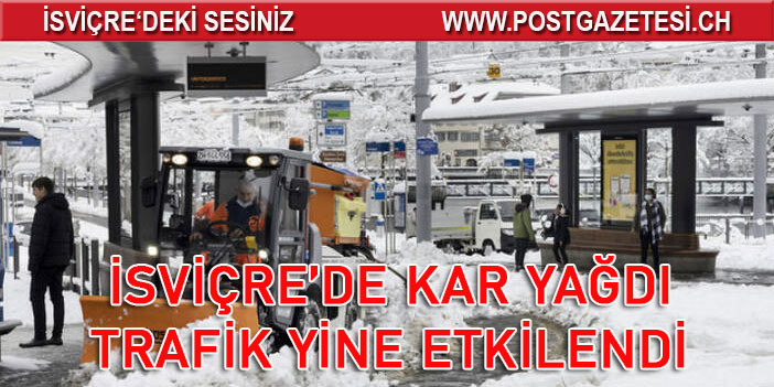 İSVİÇRE’DE KAR YAĞDI TRAFİK YİNE ETKİLENDİ