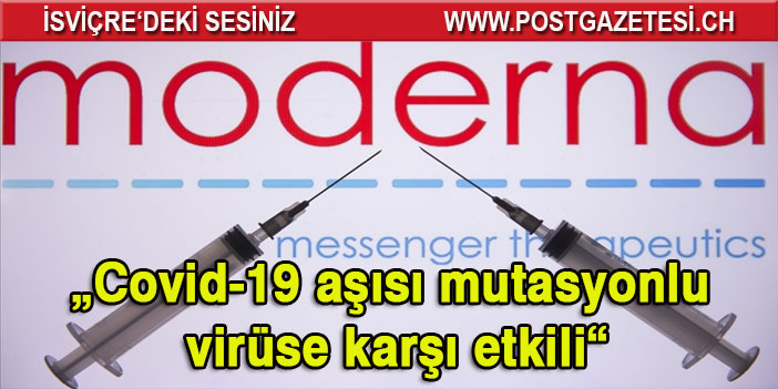 Moderna geliştirdiği aşının Covid-19’un yeni türlerine karşı etkili olduğunu açıkladı