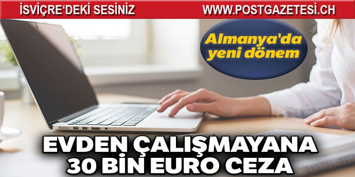 Almanya'da yeni dönem: Evden çalışmayana 30 bin euro ceza