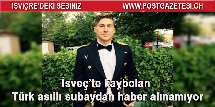 İsveç’te kaybolan Türk asıllı subaydan 3 aydır haber alınamıyor