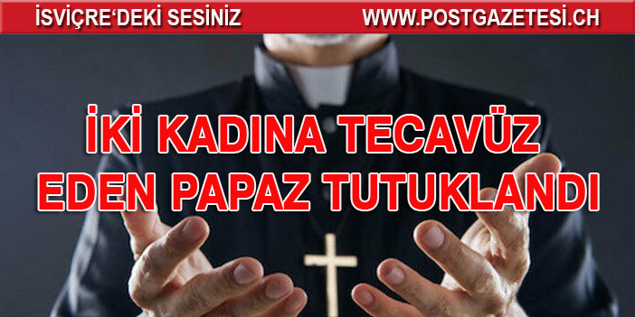 İsveç'te iki kadına tecavüz eden papaz tutuklandı: Eşi ihbar etti